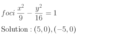 The foci (x^2)/9-(y^2)/(16)=1 is (5,0),(-5,0)